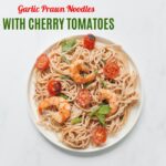 Read more about the article Garlic Prawn Noodles with Cherry Tomatoes